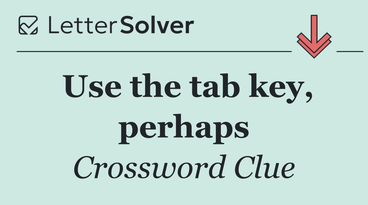 Use the tab key, perhaps