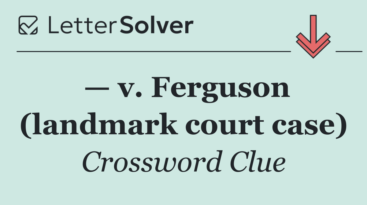 — v. Ferguson (landmark court case)