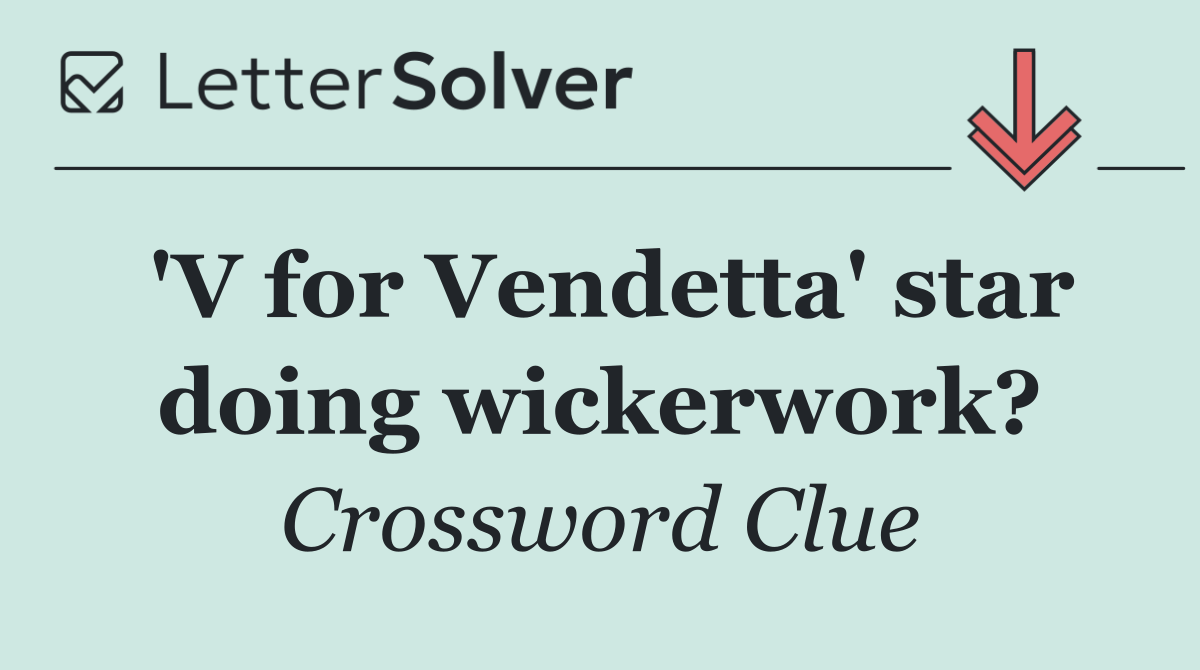 'V for Vendetta' star doing wickerwork?