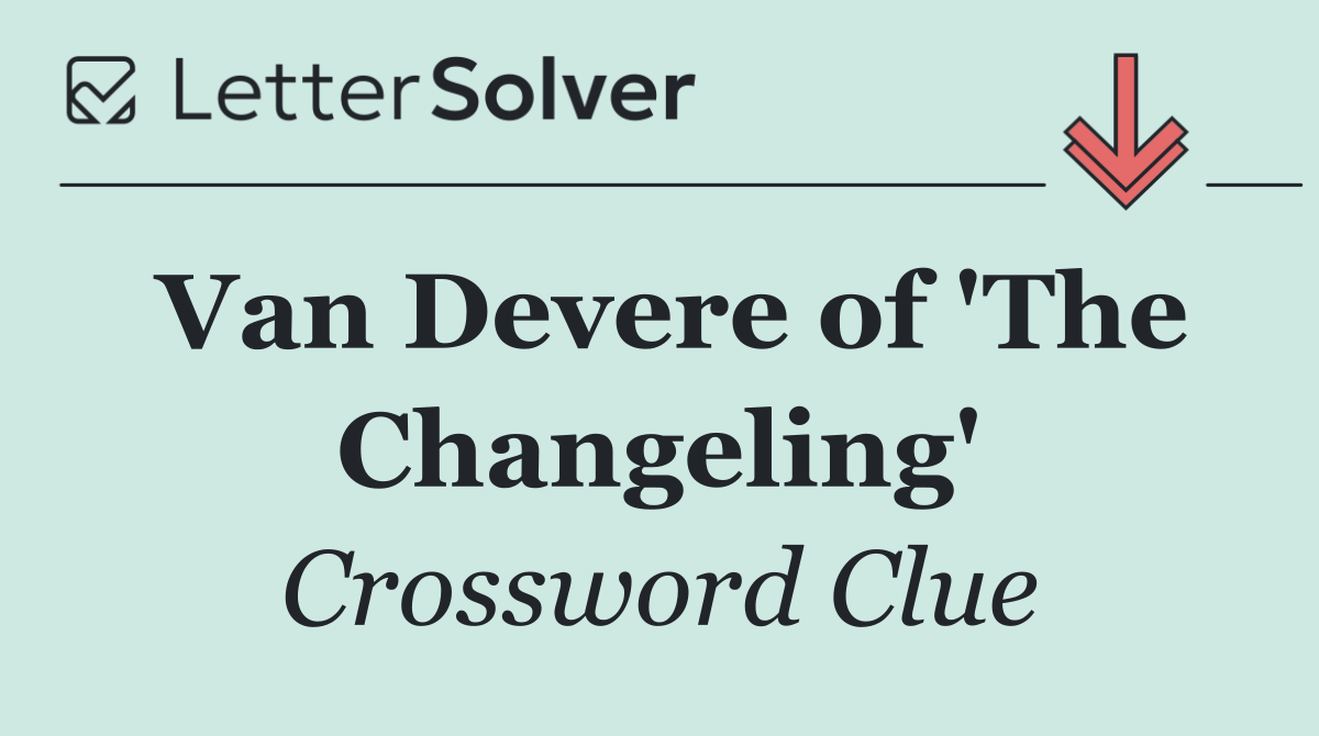 Van Devere of 'The Changeling'