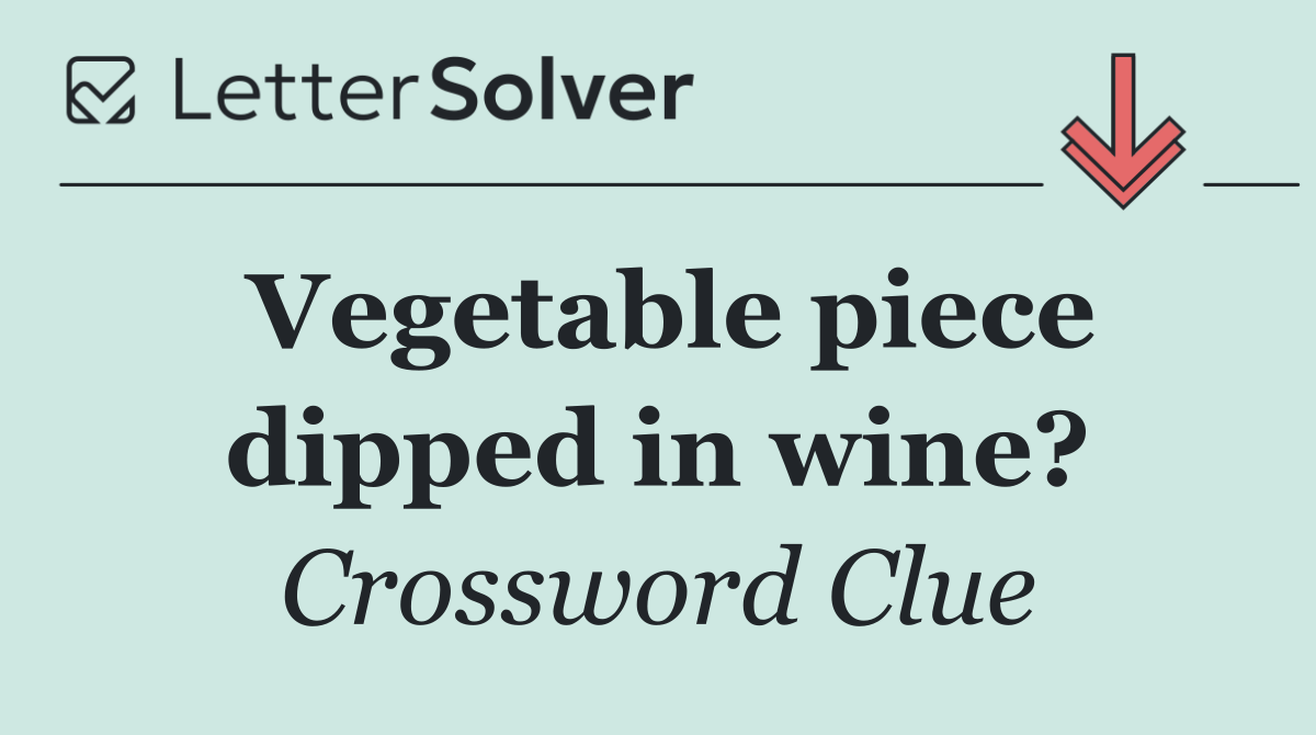 Vegetable piece dipped in wine?