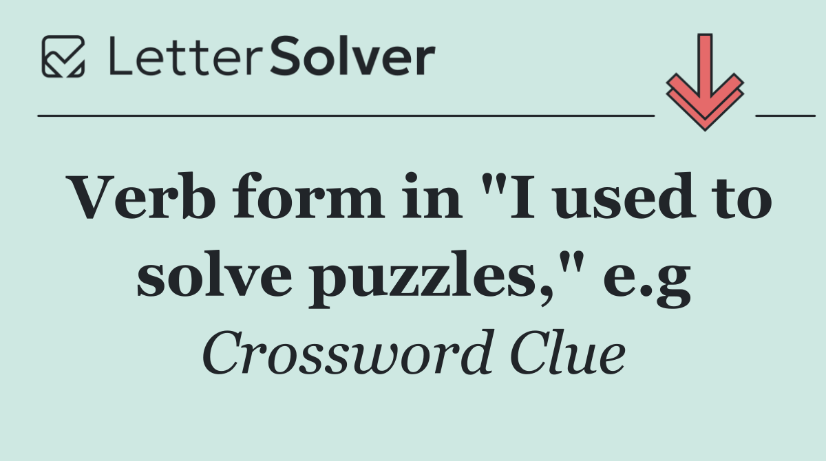 Verb form in "I used to solve puzzles," e.g