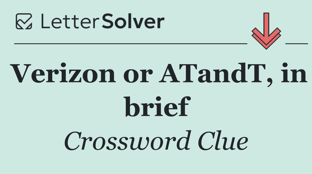 Verizon or ATandT, in brief