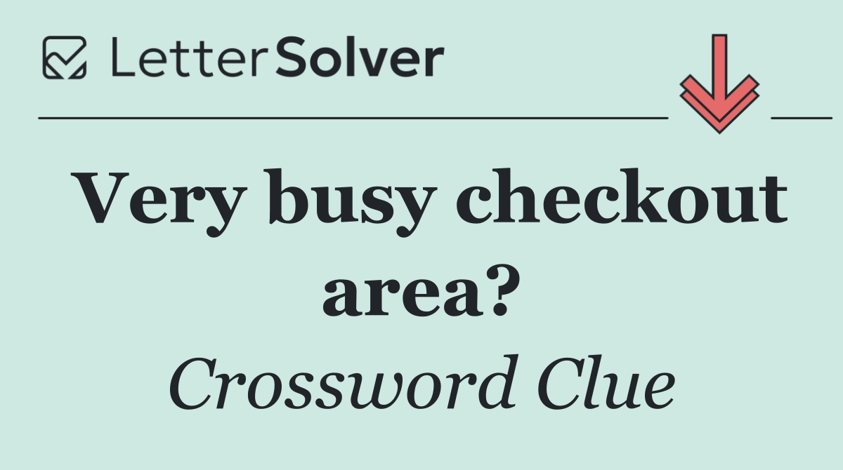 Very busy checkout area?