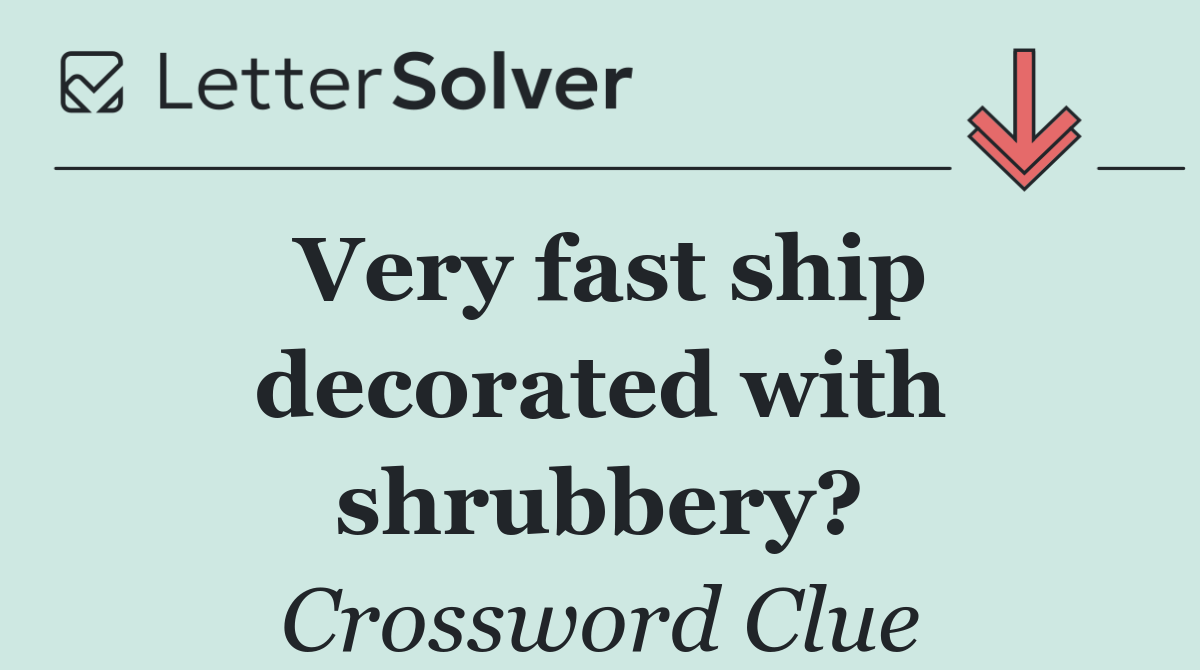 Very fast ship decorated with shrubbery?