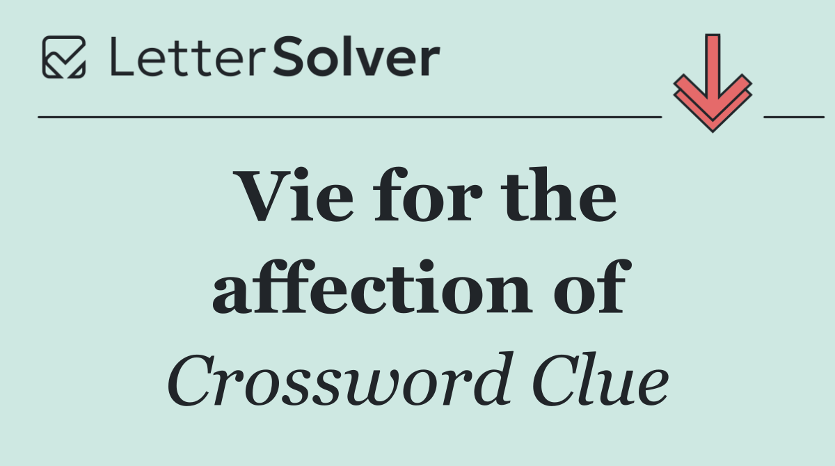 Vie for the affection of