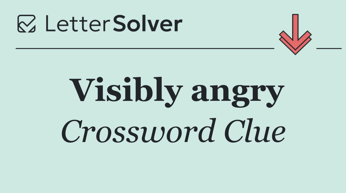 Visibly angry