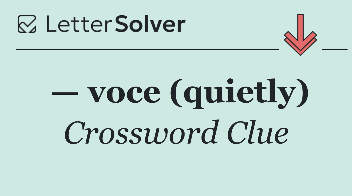 — voce (quietly)