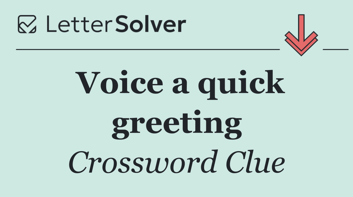 Voice a quick greeting