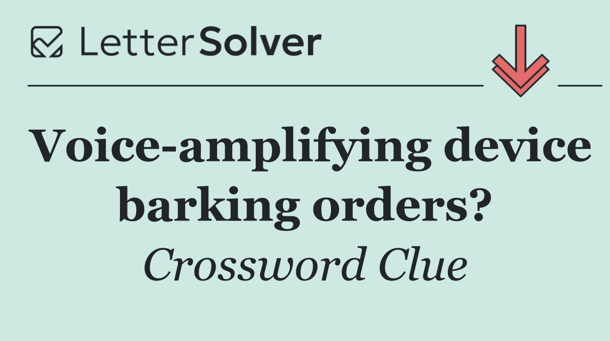 Voice amplifying device barking orders?
