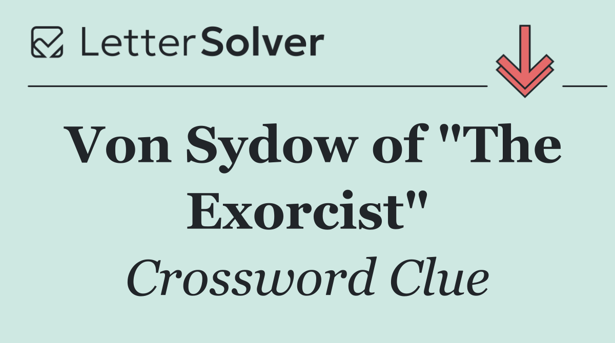 Von Sydow of "The Exorcist"