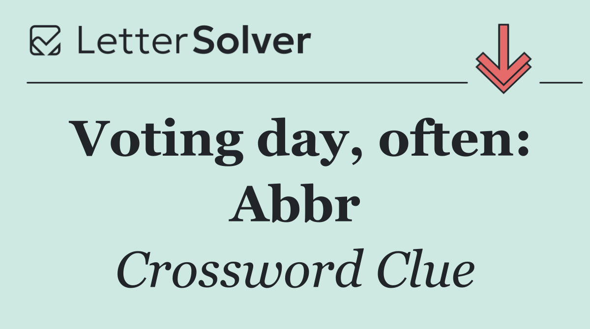 Voting day, often: Abbr