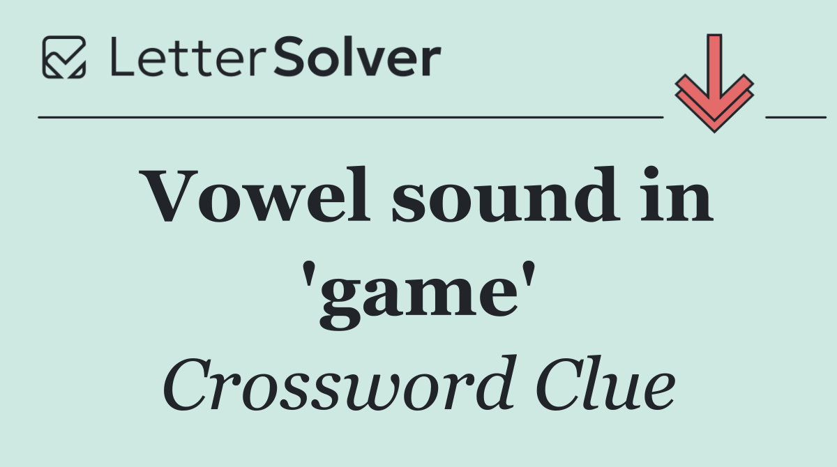 Vowel sound in 'game'