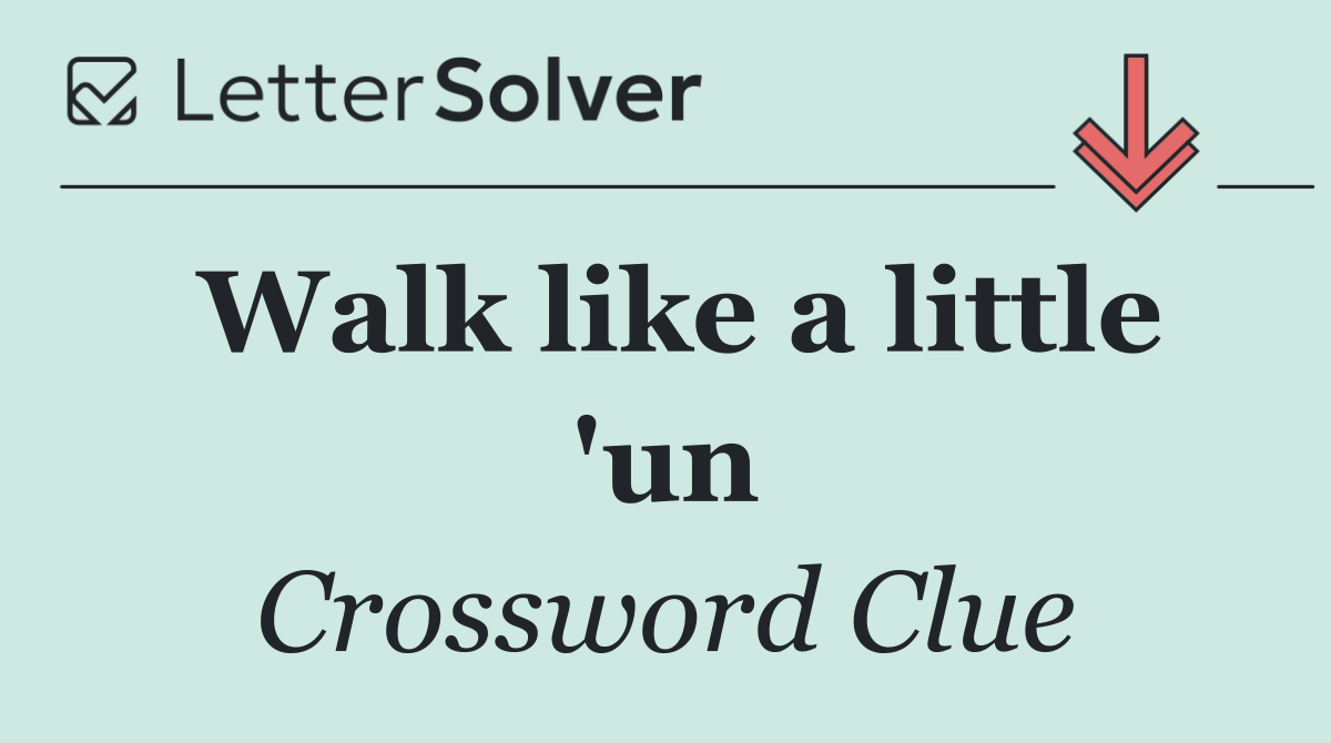 Walk like a little 'un