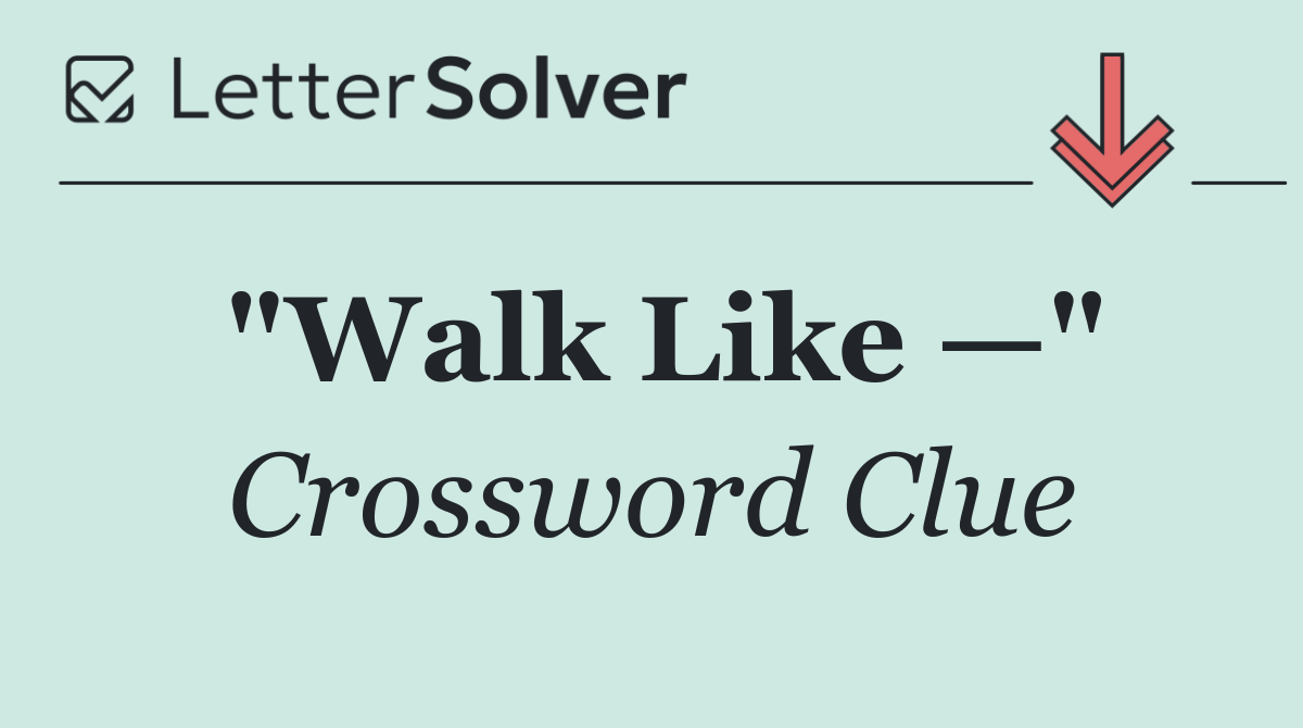 "Walk Like —"