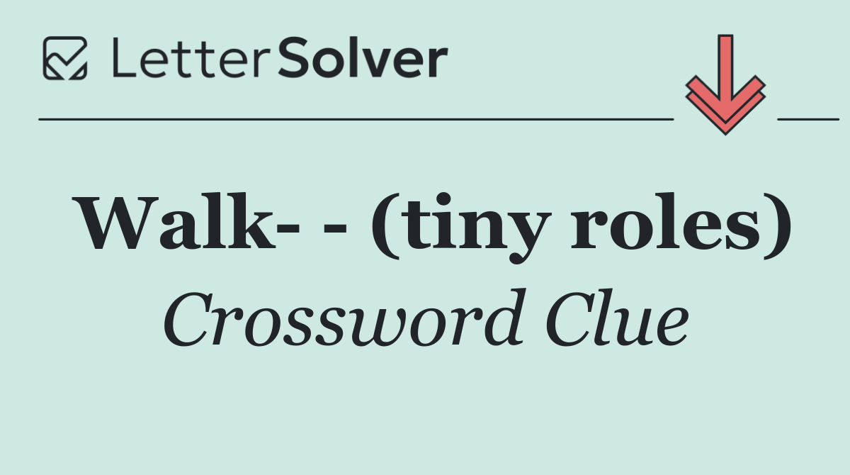 Walk    (tiny roles)