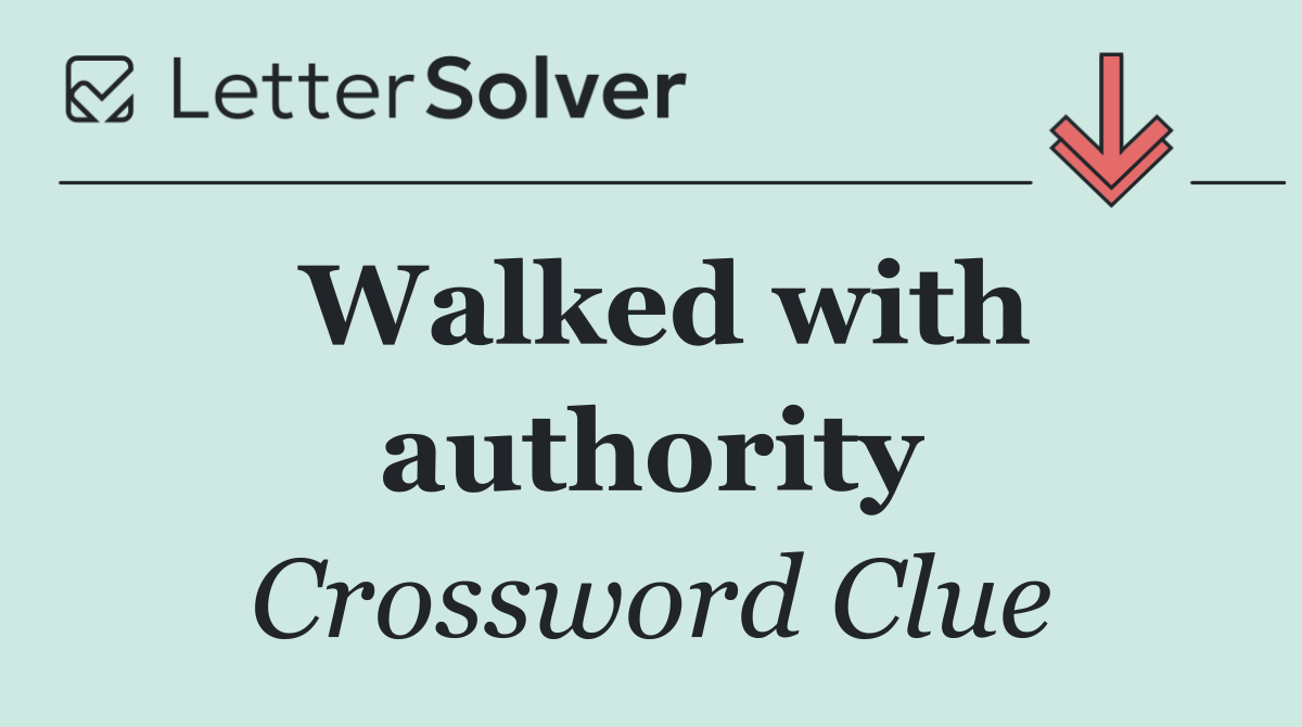 Walked with authority