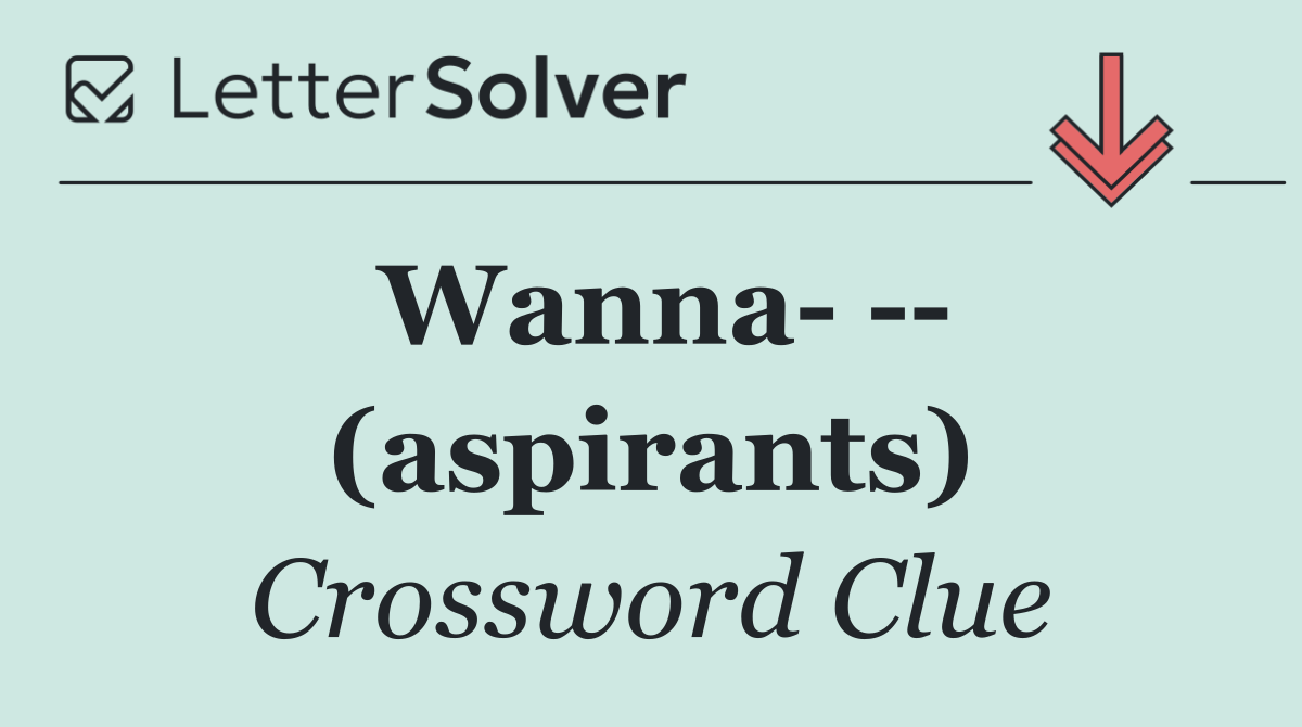 Wanna     (aspirants)