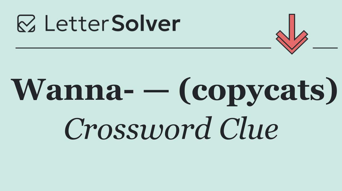 Wanna  — (copycats)