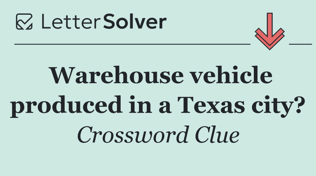 Warehouse vehicle produced in a Texas city?