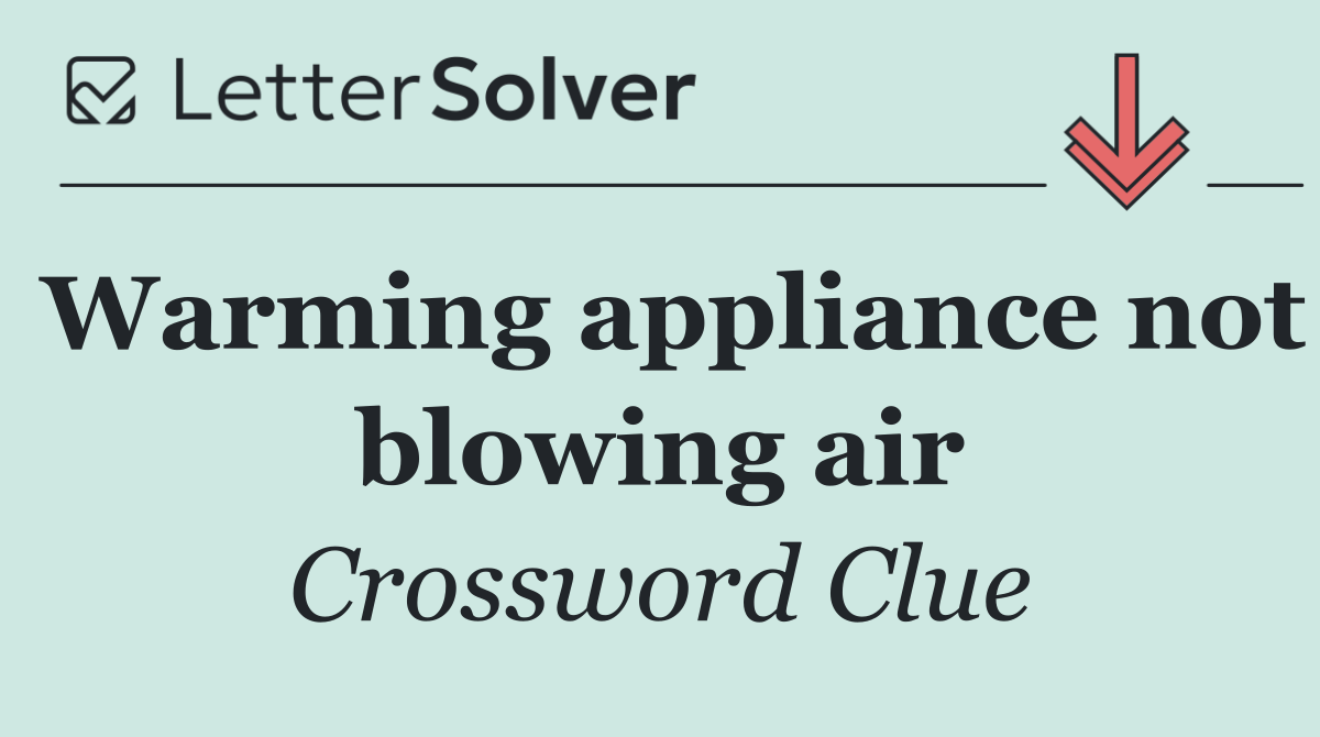 Warming appliance not blowing air