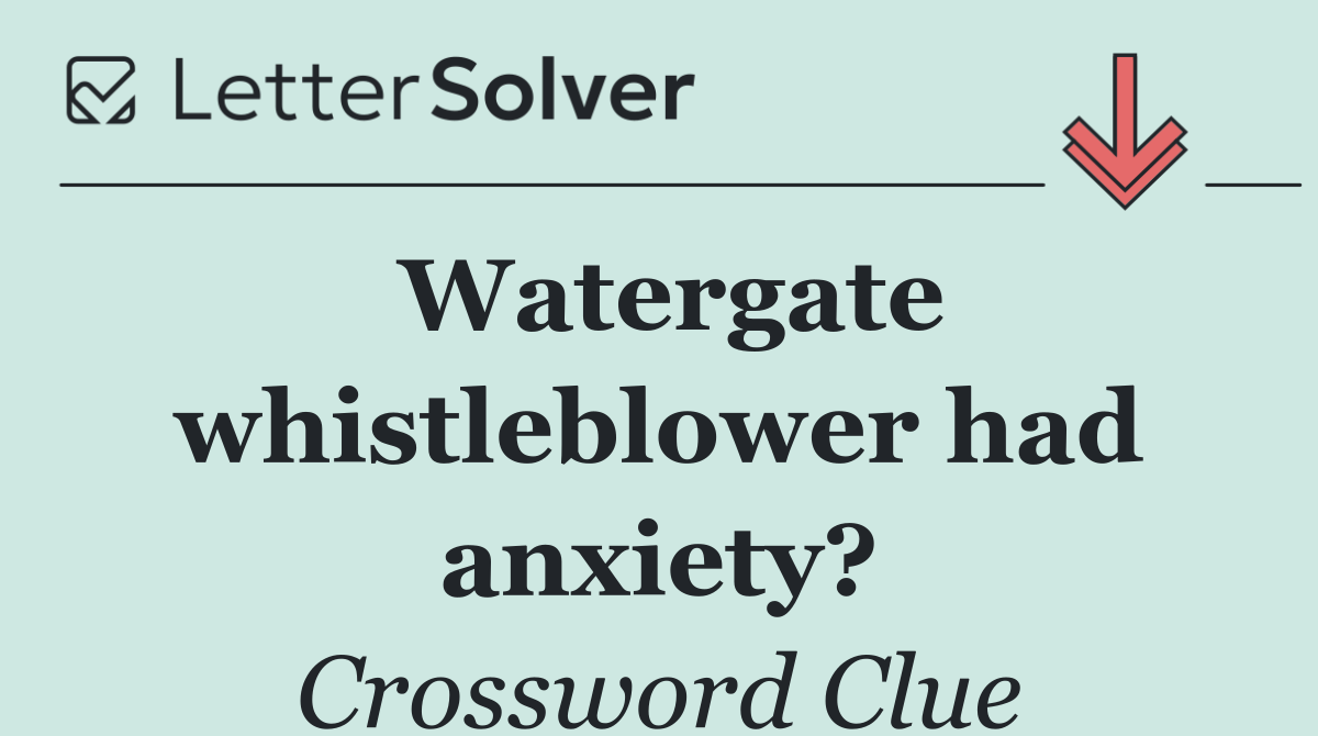 Watergate whistleblower had anxiety?