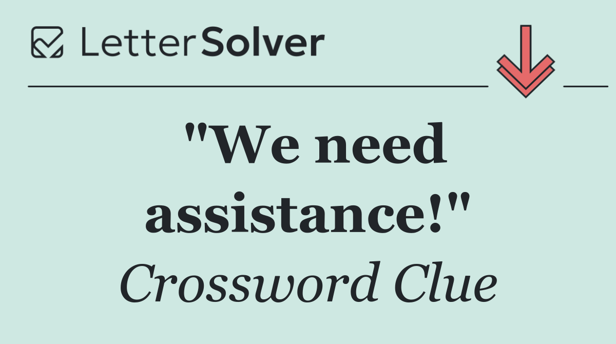 "We need assistance!"