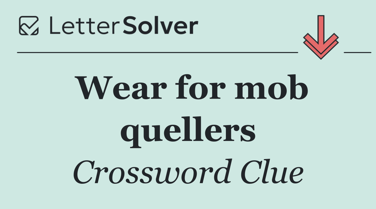 Wear for mob quellers