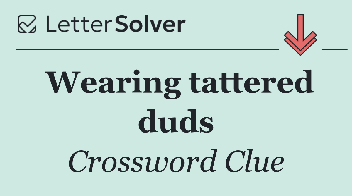 Wearing tattered duds