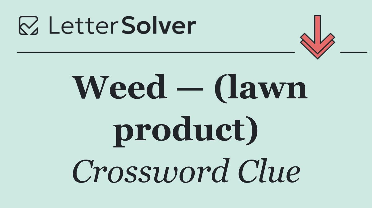 Weed — (lawn product)