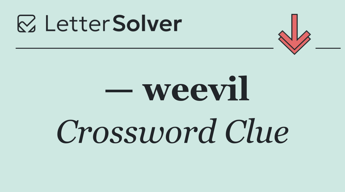 — weevil