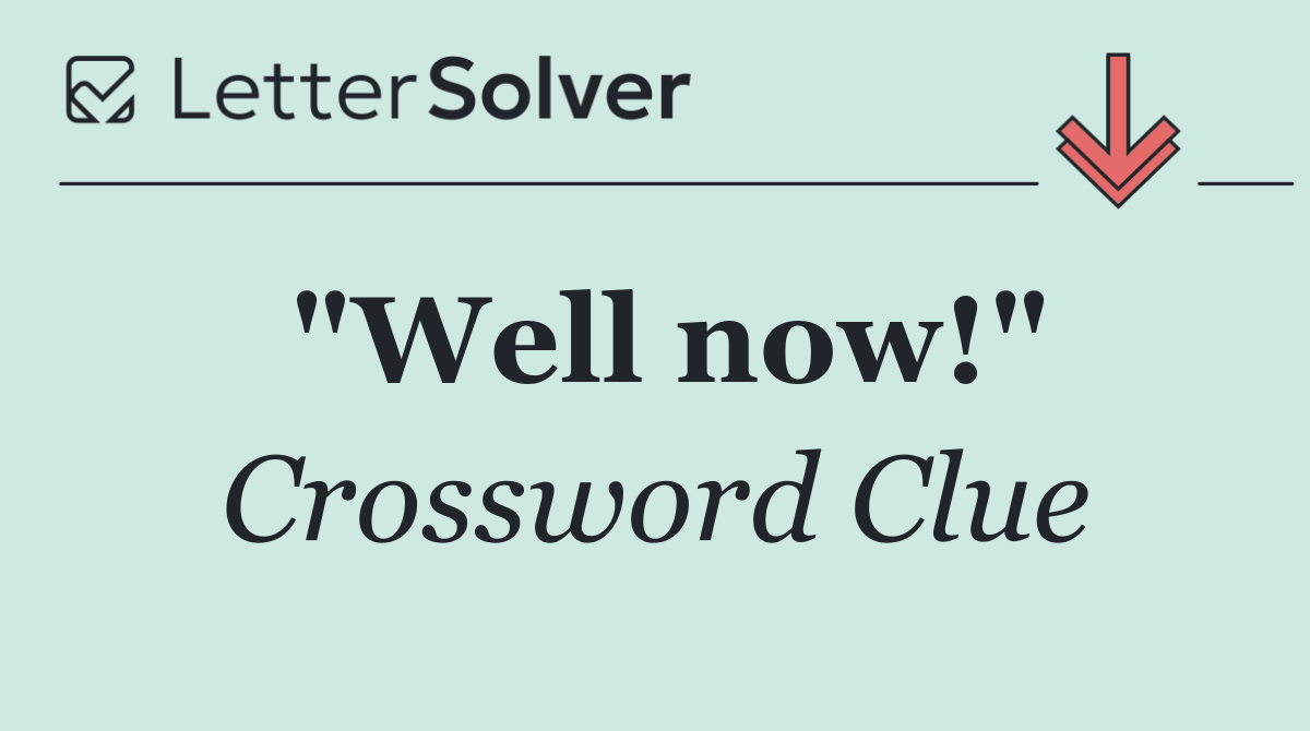 "Well now!"