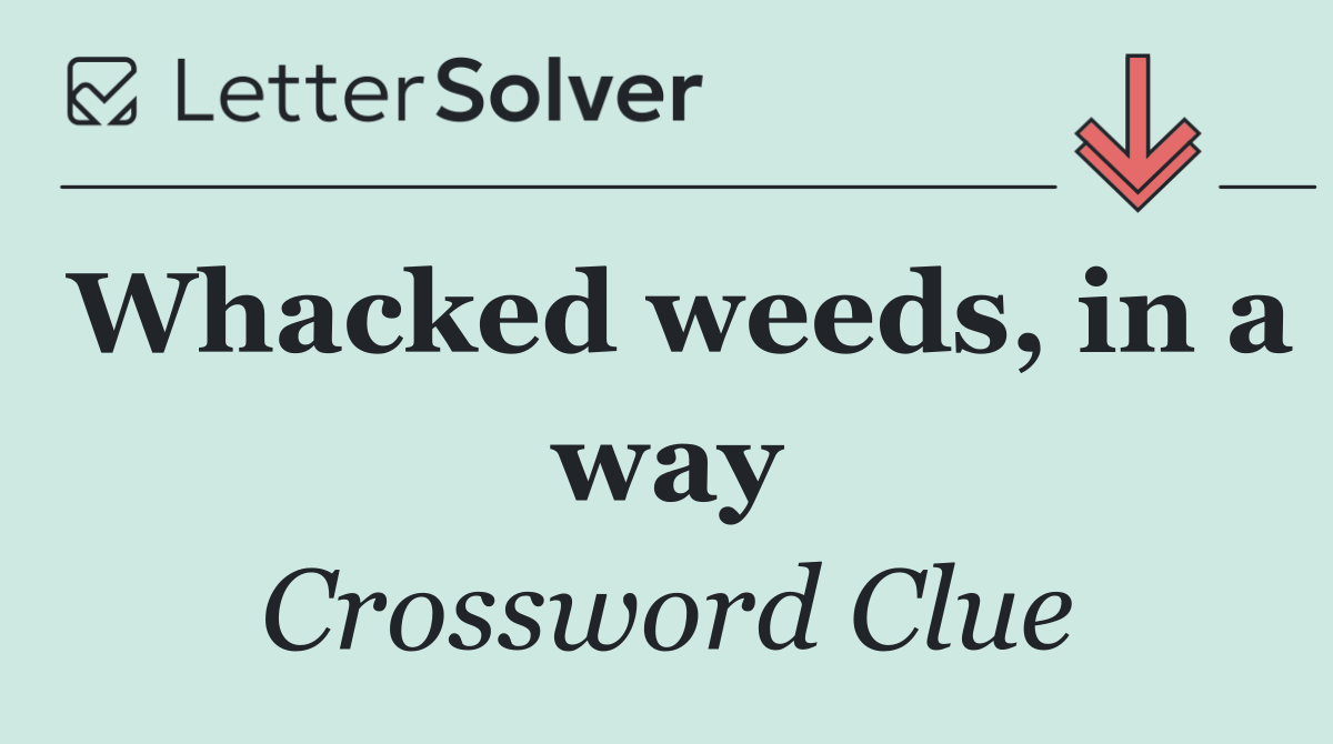 Whacked weeds, in a way