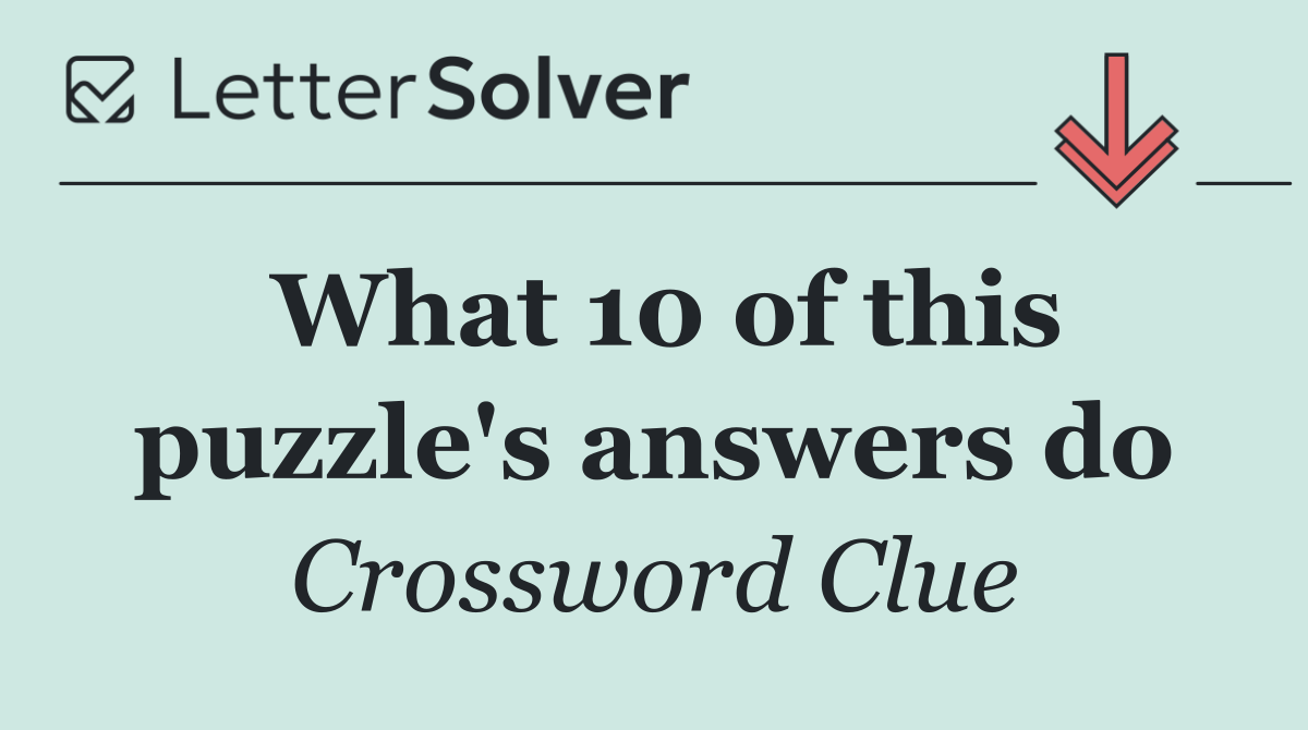 What 10 of this puzzle's answers do
