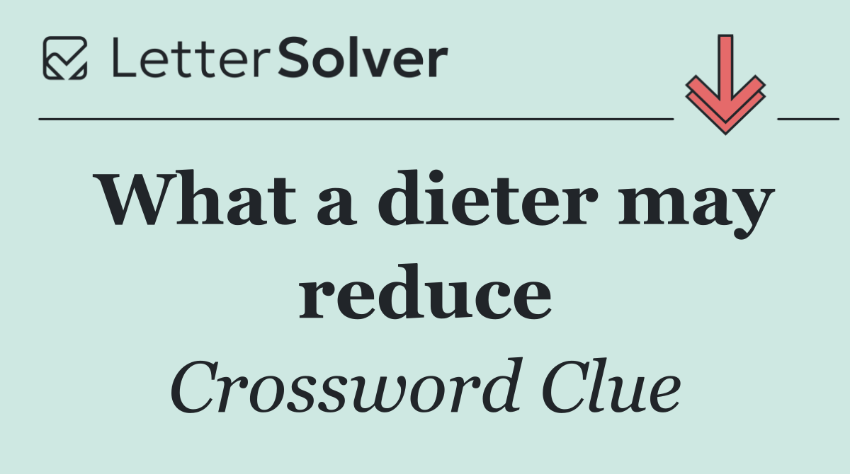 What a dieter may reduce