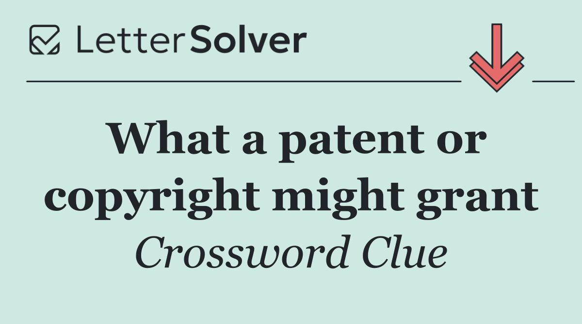 What a patent or copyright might grant