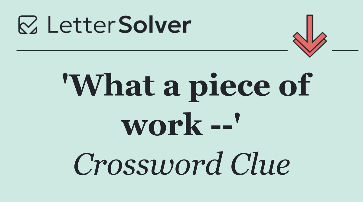 'What a piece of work   '