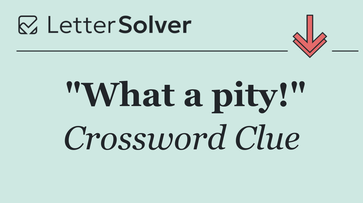 "What a pity!"