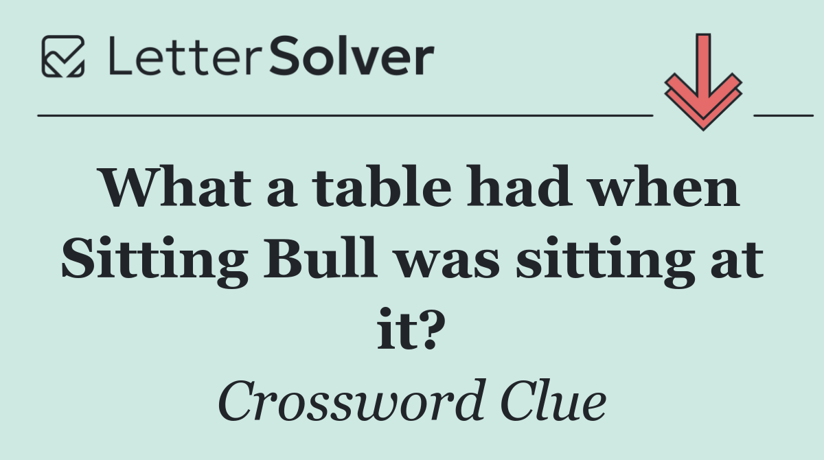 What a table had when Sitting Bull was sitting at it?
