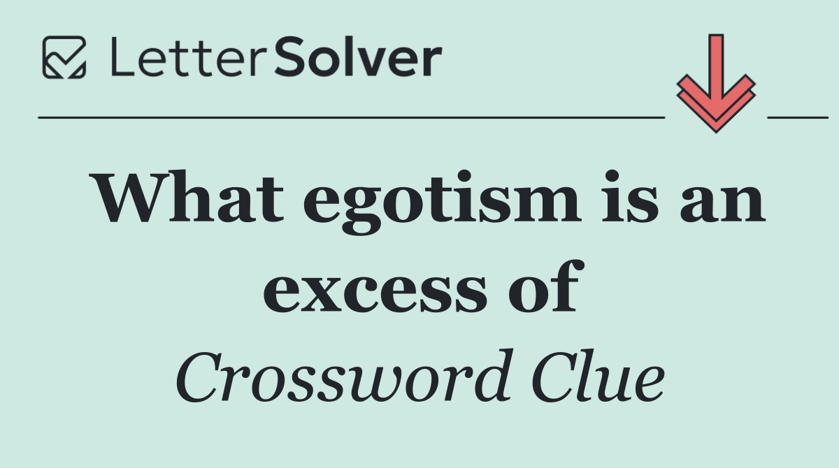 What egotism is an excess of