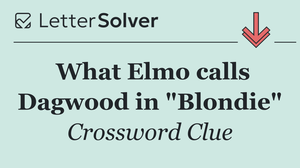 What Elmo calls Dagwood in "Blondie"