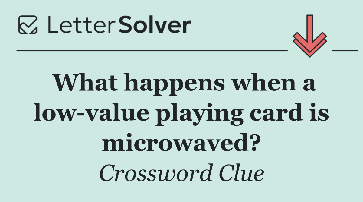 What happens when a low value playing card is microwaved?
