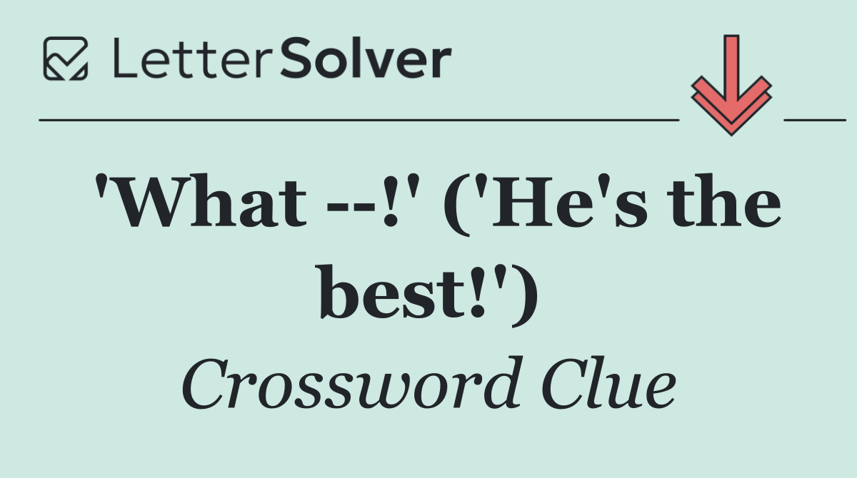'What   !' ('He's the best!')