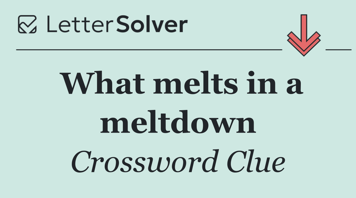 What melts in a meltdown