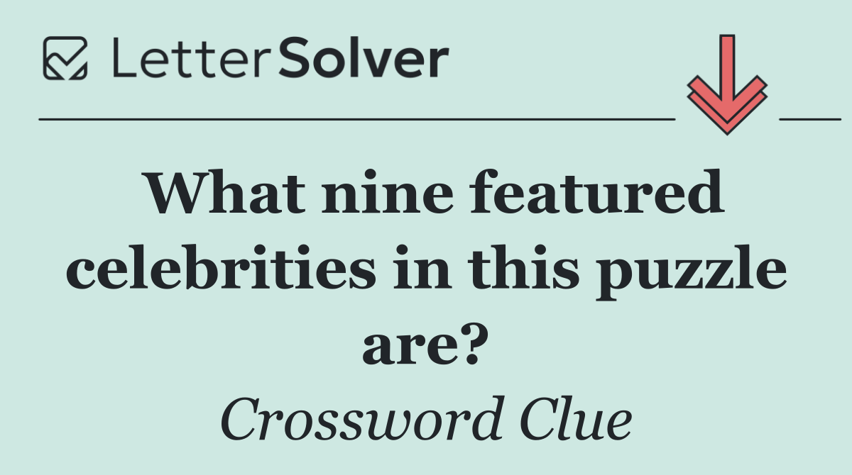 What nine featured celebrities in this puzzle are?