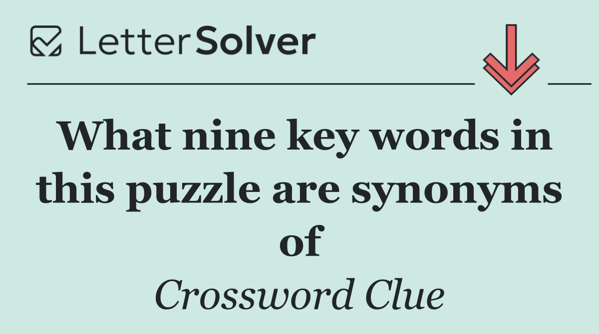 What nine key words in this puzzle are synonyms of