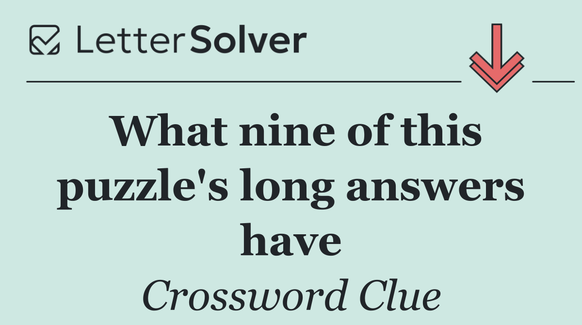 What nine of this puzzle's long answers have