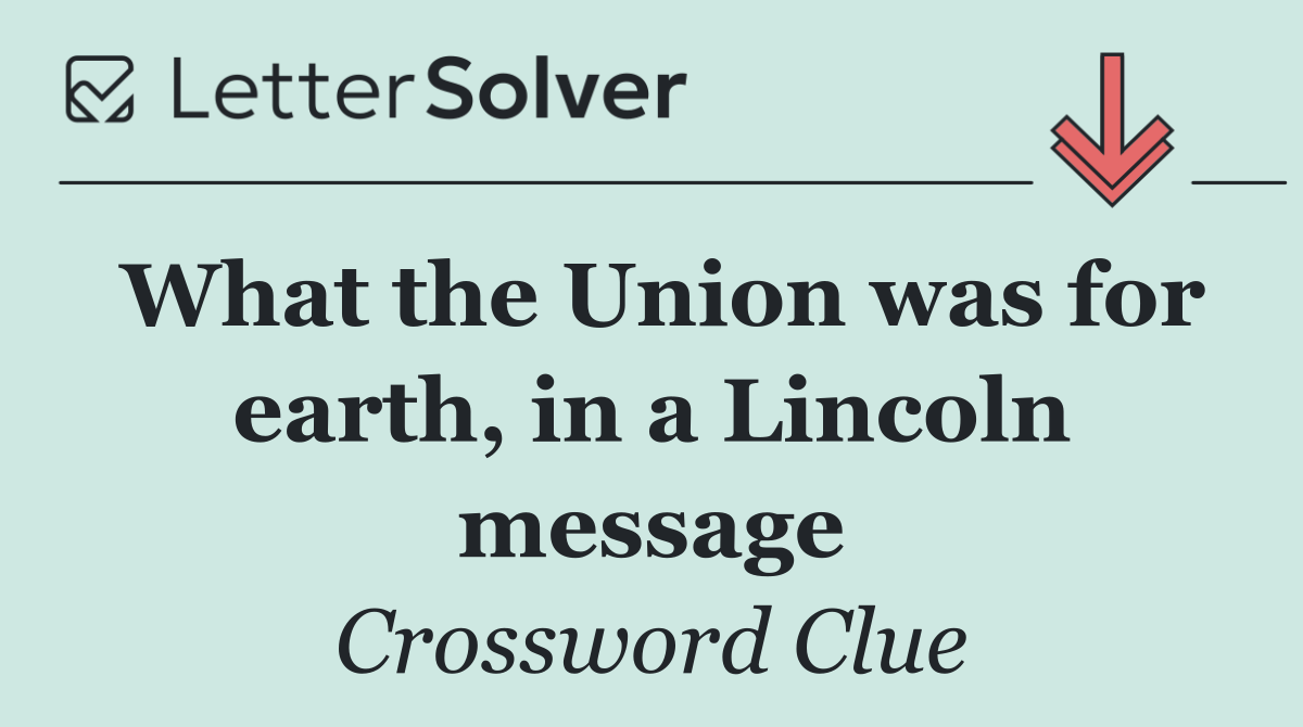 What the Union was for earth, in a Lincoln message