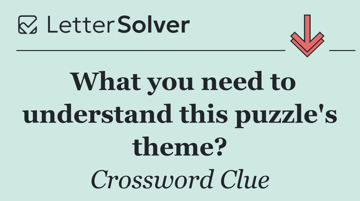 What you need to understand this puzzle's theme?