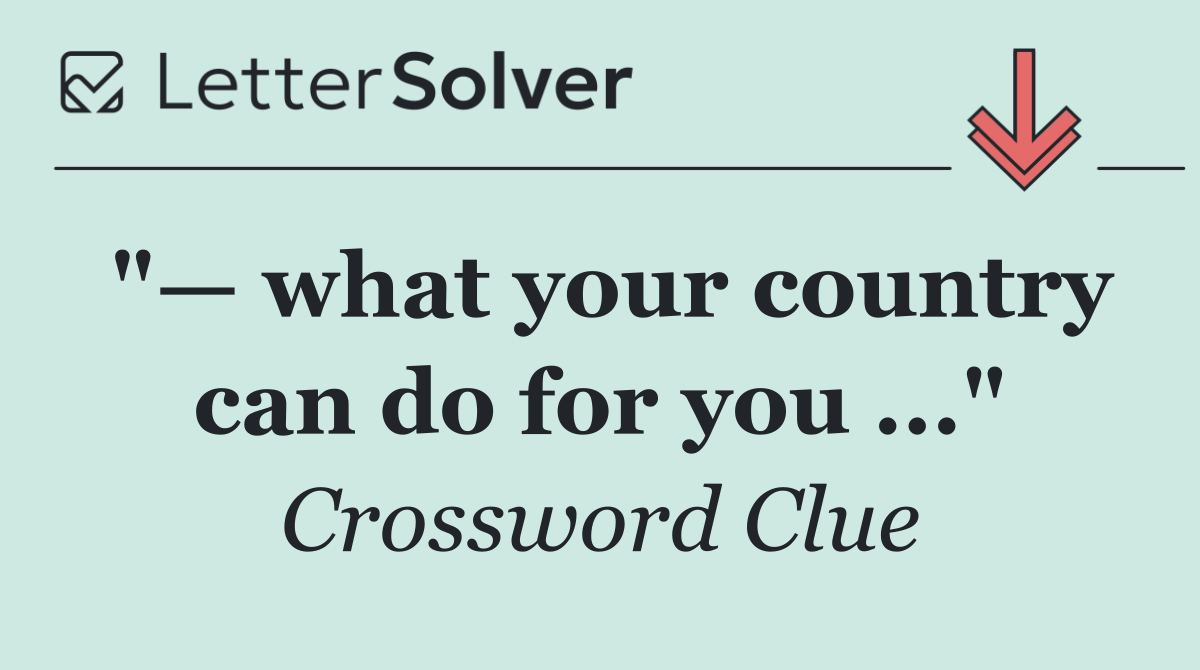 "— what your country can do for you ..."